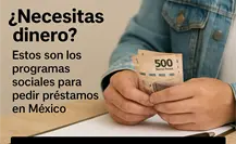 ¿Necesitas dinero? Estos son los programas sociales para pedir préstamos en México